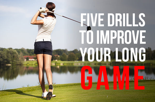 Five Drills to Improve Your Long Game